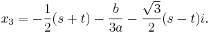 x_3 = -\frac{1}{2}(s+t)-\frac{b}{3a}-\frac{\sqrt{3}}{2}(s-t)i.