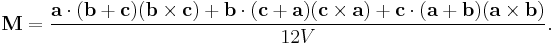   \mathbf{M} = \frac {\mathbf{a} \cdot (\mathbf{b} + \mathbf{c})(\mathbf{b} \times \mathbf{c}) + \mathbf{b}\cdot (\mathbf{c} + \mathbf{a})(\mathbf{c} \times \mathbf{a}) + \mathbf{c} \cdot (\mathbf{a} + \mathbf{b})(\mathbf{a} \times \mathbf{b})} {12V}. \,