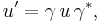 u^{\prime} = \gamma \, u \, \gamma^*, 