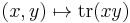 (x, y) \mapsto \operatorname{tr}(xy)