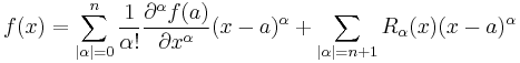 f(x)=\sum_{|\alpha|=0}^n\frac{1}{\alpha!}\frac{\partial^\alpha f(a)}{\partial x^\alpha}(x-a)^\alpha+\sum_{|\alpha|=n+1}R_{\alpha}(x)(x-a)^\alpha