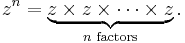 z^n = \underbrace{z\times z \times \cdots \times z}_{n\text{ factors}}. \,