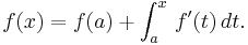 f(x)=f(a)+ \int_a^x \, f'(t) \, dt.