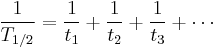 \frac{1}{T_{1/2}} = \frac{1}{t_1} + \frac{1}{t_2} + \frac{1}{t_3} + \cdots