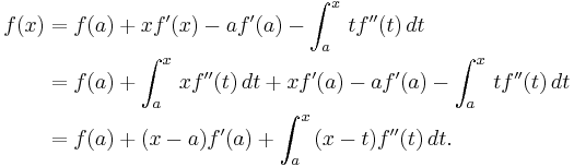  \begin{align} 
f(x) &= f(a)+xf'(x)-af'(a)-\int_a^x \, tf''(t) \, dt \\
&= f(a)+\int_a^x \, xf''(t) \,dt+xf'(a)-af'(a)-\int_a^x \, tf''(t) \, dt \\
&= f(a)+(x-a)f'(a)+\int_a^x \, (x-t)f''(t) \, dt.
\end{align} 