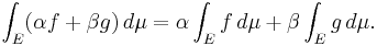  \int_E (\alpha f + \beta g) \, d\mu = \alpha \int_E f \, d\mu + \beta \int_E g \, d\mu. 