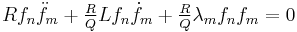 Rf_n\ddot{f}_m+\textstyle\frac{R}{Q}Lf_n\dot{f}_m+\textstyle\frac{R}{Q}\lambda_mf_nf_m=0