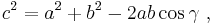 c^2 = a^2 + b^2 - 2ab\cos\gamma\ ,