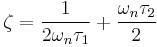 \zeta = \frac{1}{2 \omega_n \tau_1} + \frac{\omega_n \tau_2}{2}