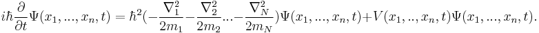 i \hbar {\partial \over \partial t} \Psi(x_1,...,x_n,t) = \hbar^2  (-{\nabla_1^2\over 2m_1} - {\nabla_2^2 \over 2m_2} ... - {\nabla_N^2\over 2m_N} ) \Psi(x_1,...,x_n,t) + V(x_1,..,x_n,t)\Psi(x_1,...,x_n,t).\,