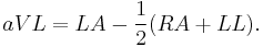 
aVL = LA - \frac{1}{2} (RA + LL).
