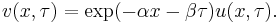  v(x,\tau)=\exp(-\alpha x-\beta\tau) u(x,\tau).\, 