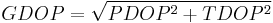  GDOP = \sqrt{PDOP^2 + TDOP^2}