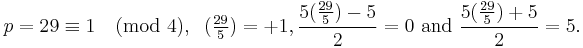 p=29 \equiv 1 \pmod 4, \;\;(\tfrac{29}{5}) = +1, \frac{5(\frac{29}{5})-5}{2} =0\mbox{ and }\frac{5(\frac{29}{5})+5}{2}=5.\ 