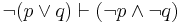 \neg (p \lor q) \vdash (\neg p \land \neg q)