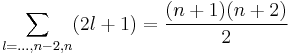 \sum_{l=\ldots,n-2,n} (2l+1) = {(n+1)(n+2)\over 2}