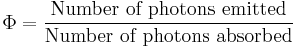  \Phi = \frac {\textrm{Number\ of\ photons\ emitted}} {\textrm{Number\ of\ photons\ absorbed}} 