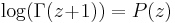 \log(\Gamma(z\!+\!1))=P(z)