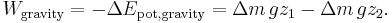 W_\text{gravity} = -\Delta E_\text{pot,gravity} = \Delta m\, g z_{1} - \Delta m\, g z_{2}. \;