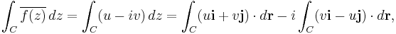 \int_C \overline{f(z)}\,dz = \int_C (u-iv)\,dz = \int_C (u\mathbf{i}+v\mathbf{j})\cdot d\mathbf{r} - i\int_C (v\mathbf{i}-u\mathbf{j})\cdot d\mathbf{r},