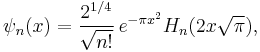 {\psi}_n(x) = \frac{2^{1/4}}{\sqrt{n!}} \, e^{-\pi x^2}H_n(2x\sqrt{\pi}),