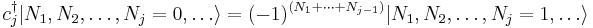  c_j^\dagger | N_1, N_2, \dots, N_j = 0, \dots \rangle = (-1)^{(N_1 + \cdots + N_{j-1})} | N_1, N_2, \dots, N_j = 1, \dots \rangle 