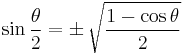 \sin \frac{\theta}{2} = \pm\, \sqrt{\frac{1 - \cos \theta}{2}}