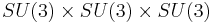 SU(3) \times SU(3) \times SU(3) 