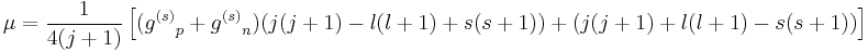 \mu = 
{1\over 4 (j+1)}\left[({g^{(s)}}_p + {g^{(s)}}_n)\big(j(j+1) - l(l+1) + s(s+1)\big) + \big(j(j+1) + l(l+1) - s(s+1)\big)\right]