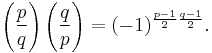  \left(\frac{p}{q}\right) \left(\frac{q}{p}\right) = (-1)^{\frac{p-1}{2}\frac{q-1}{2}}.