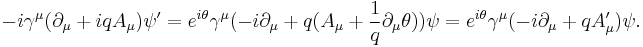 -i\gamma^\mu(\partial_\mu + iqA_\mu)\psi^\prime = e^{i\theta}\gamma^\mu(-i\partial_\mu + q(A_\mu + \frac{1}{q}\partial_\mu\theta))\psi = e^{i\theta}\gamma^\mu(-i\partial_\mu + qA^\prime_\mu)\psi.