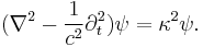 (\nabla^2 - \frac{1}{c^2}\partial_t^2)\psi = \kappa^2\psi.