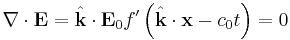 \nabla \cdot \mathbf{E} = \hat{\mathbf{k}} \cdot \mathbf{E}_0 f'\left( \hat{\mathbf{k}} \cdot \mathbf{x} - c_0 t \right) = 0