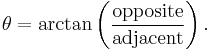 \theta = \arctan \left( \frac{\text{opposite}}{\text{adjacent}} \right).