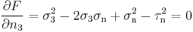 \frac{\partial F}{\partial n_3}=\sigma_3^2-2\sigma_3\sigma_\mathrm{n}+\sigma_\mathrm{n}^2-\tau_\mathrm{n}^2 = 0 \,\!