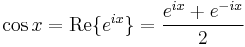 \cos x = \mathrm{Re}\{e^{ix}\} ={e^{ix} + e^{-ix} \over 2}