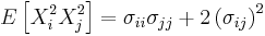 E\left[ X_i^2 X_j^2\right] = \sigma _{ii}\sigma_{jj}+2\left( \sigma _{ij}\right) ^2