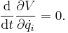 
{\mathrm{d} \over \mathrm{d}t}{\partial{V}\over \partial{\dot{q_i}}} = 0.
