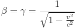 \beta =\gamma=\frac{1}{\sqrt{1-\frac{v^2}{c^2}}}