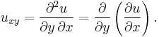 u_{xy} = {\part^2 u \over \partial y\, \partial x} = {\partial \over \partial y } \left({\partial u \over \partial x}\right). 