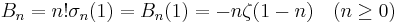  \ B_n = n!\sigma_{n}(1) = B_n(1) = -n\zeta(1-n)  \quad (n \geq 0) \  