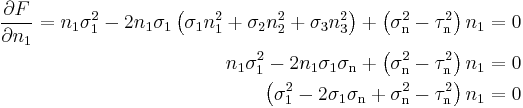 \begin{align}
\frac{\partial F}{\partial n_1} = n_1\sigma_1^2-2n_1\sigma_1\left(\sigma_1 n_1^2+\sigma_2 n_2^2+\sigma_3 n_3^2\right)+\left(\sigma_\mathrm{n}^2-\tau_\mathrm{n}^2\right) n_1 &= 0 \\
n_1\sigma_1^2-2n_1\sigma_1\sigma_\mathrm{n}+\left(\sigma_\mathrm{n}^2-\tau_\mathrm{n}^2\right) n_1 &= 0 \\
 \left(\sigma_1^2-2\sigma_1\sigma_\mathrm{n}+\sigma_\mathrm{n}^2-\tau_\mathrm{n}^2\right) n_1 &= 0 \\
\end{align}\,\!