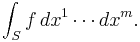 \int_S f\,dx^1 \cdots dx^m.