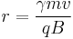 r = \frac{\gamma m v}{q B}