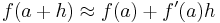 f(a+h) \approx f(a) + f'(a)h