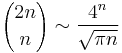  {2n \choose n} \sim \frac{4^n}{\sqrt{\pi n}}