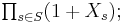 \textstyle\prod_{s\in S}(1+X_s);