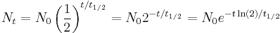 N_t = N_0 \left(\frac {1}{2}\right)^{t/t_{1/2}} = N_0 2^{-t/t_{1/2}} = N_0 e^{-t\ln(2)/t_{1/2}}