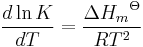 \frac {d\ln K} {dT} = \frac{{\Delta H_m}^{\Theta}} {RT^2}