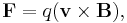 \mathbf{F} = q (\mathbf{v} \times \mathbf{B}),